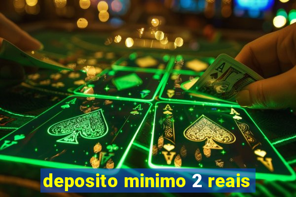 deposito minimo 2 reais